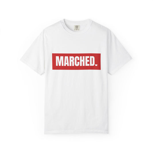 "MARCHED." Tee